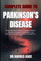 Complete Guide To Parkinson’s Disease: Proven Methods To Manage Symptoms, Improve Movement, Strengthen Independence, And Maintain Long-Term Confidence And Quality Of Life B0GZFPS17Y Book Cover