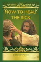 How to Heal the Sick: A Christian Guide to Spiritual and Physical Wellness B0CTQPL375 Book Cover