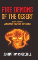 Fire Demons Of The Desert: Book III of the Johnathon Churchill Chronicles 1803694912 Book Cover