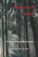 Murdering A Bennet: A Pride and Prejudice Variation 1690013206 Book Cover