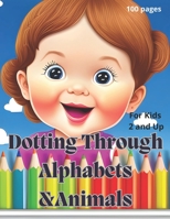Dotting Through Alphabets &Animals: For Kids 2 and Up 100 pages B0CH258YPC Book Cover