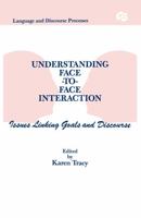 Understanding Face-to-face Interaction: Issues Linking Goals and Discourse (Routledge Communication Series) 0805809074 Book Cover