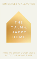 The Calm and Happy Home: How to Bring Good Vibes into Your Home and Life 1836810113 Book Cover