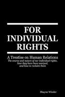 For Individual Rights: A Treatise on Human Relations 0984587004 Book Cover