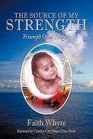 The Source of My Strength: Triumph Over Tragedy 1452079536 Book Cover