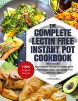 The Complete Lectin Free Instant Pot Cookbook : Easy and Healthy Meals - Lose Weight, Resist Inflammation and Get More Energy (Nutrition Facts, Beginners Guide) 1720091137 Book Cover