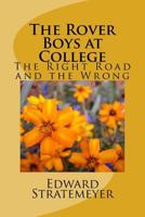 The Rover Boys at College, Or, the Right Road and the Wrong 1516959256 Book Cover