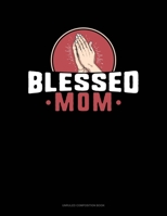 Blessed Mom: Unruled Composition Book 169733136X Book Cover