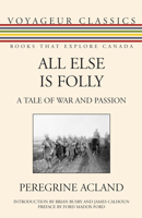 All Else Is Folly: A Tale of War and Passion 1459704231 Book Cover