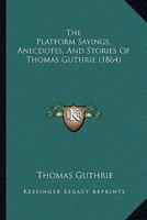 The Platform Sayings, Anecdotes, And Stories Of Thomas Guthrie 1022252461 Book Cover