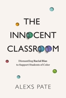 The Innocent Classroom: Dismantling Racial Bias to Support Students of Color 1416629335 Book Cover