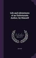 Life and Adventures of an Unfortunate Author, by Himself 1148978151 Book Cover