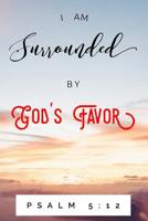 I Am Surrounded By God's Favor Psalm 5: 12: Bible Scripture Notebook (Personalized Gift for Christian Friend) 1072505576 Book Cover