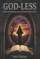 Good-Less: How to find meaning, hope and Purpose Without God B0GJ65C3MZ Book Cover