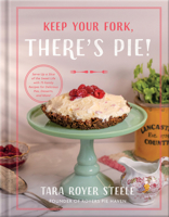 Keep Your Fork, There's Pie!: Saving Room for the 75 Best Pie Recipes You’ll Ever Eat 073698982X Book Cover