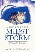 A SHELTER IN THE MIDST OF A STORM: A True Life's Testimony 1664131612 Book Cover