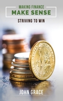 Making Finance Make Sense: Striving To Win 1945849886 Book Cover