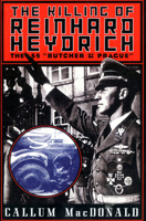 The Killing of SS Obergruppenfuhrer Reinhard Heydrich