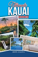 THE ULTIMATE KAUAI GUIDEBOOK 2024 UPDATE REVEALED: Garden Isle for Smart Tourist B0D8TT1DZM Book Cover