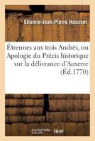 A0/00trennes Aux Trois Andra(c)S, Ou Apologie Du Pra(c)Cis Historique Sur La Da(c)Livrance D'Auxerre 2019594250 Book Cover