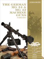 The German MG 34 and MG 42 Machine Guns: In World War II 0764359363 Book Cover
