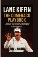 Lane Kiffin: The Comeback Playbook — Inside the Mind of College Football’s Most Unfiltered, Most Feared, and Most Reborn Offensive Maverick B0HGR2VV8D Book Cover