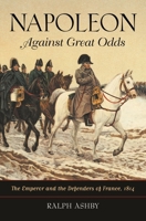 Napoleon Against Great Odds 0313381909 Book Cover