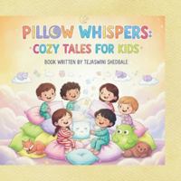 PILLOW WHISPERS: COZY TALES FOR KIDS B0G5F44F9T Book Cover