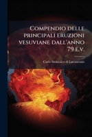 Compendio Delle Principali Eruzioni Vesuviane Dall'anno 79 E.V. 1289617910 Book Cover