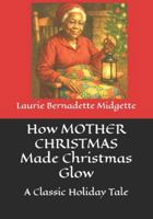 How MOTHER CHRISTMAS Made Christmas Glow: A Classic Christmas Tale B0G3Y1DS79 Book Cover