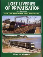 Lost Liveries of Privatisation in Colour for the Modeller and Historian 0711033617 Book Cover