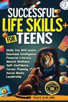 Successful Life Skills for Teens : Master Self-Confidence, Emotional Intelligence, Effective Time Management & Communication, Build Social Skills, & Strengthen Mental Health for a Brighter Future! 1964831105 Book Cover