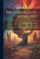 Encyclopædia of Antiquities: And Elements of Archaeology, Classical and Mediæval; Volume 1 1022697455 Book Cover