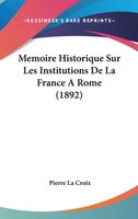 Memoire Historique Sur Les Institutions De La France A Rome (1892) 1274743362 Book Cover