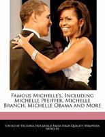 Famous Michelle's, Including Michelle Pfeiffer, Michelle Branch, Michelle Obama and More 1241710236 Book Cover