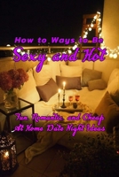 How to Ways to Be Sexy and Hot: Fun, Romantic, and Cheap At Home Date Night Ideas: Hot and Sexy Games B08MT2C645 Book Cover