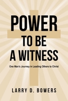 Power to be a Witness: One Man's Journey in Leading Others to Christ B0G5VGFB4C Book Cover