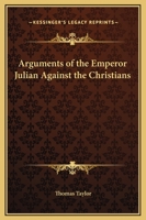 Arguments of the Emperor Julian Against the Christians 1162559837 Book Cover