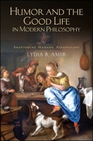 Humor and the Good Life in Modern Philosophy: Shaftesbury, Hamann, Kierkegaard 1438449364 Book Cover