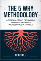 THE 5 WHY METHODOLOGY: A practical toolkit for leaders, managers, and quality professionals in any field. B0FWD6W196 Book Cover