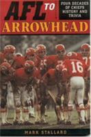 AFL to Arrowhead : Four Decades of Chiefs History and Trivia 1886110883 Book Cover