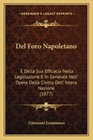 Del Foro Napoletano E Della Sua Efficacia Nella Legislazione E In Generale Nell'opera Della Civiltà Dell'intera Nazione... 1270817108 Book Cover
