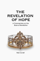 The Revelation of Hope: A Commentary on the Book of Revelation 1732527636 Book Cover