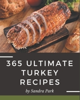 365 Ultimate Turkey Recipes: A Turkey Cookbook from the Heart! B08PX7KGV5 Book Cover