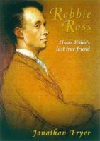 Robbie Ross: Oscar Wilde's Devoted Friend 078670781X Book Cover