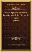 Breves Apuntes Historico-Descriptivos De La Ciudad De Ecija (1851) 1016624298 Book Cover