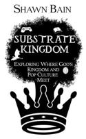 Substrate Kingdom: Exploring Where God's Kingdom and Pop Culture Meet B08YHZX6N8 Book Cover