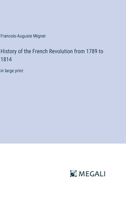 History of the French Revolution from 1789 to 1814: in large print 3387329784 Book Cover