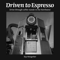 Driven to Espresso: Drive-through Coffee Stands of the Northwest 061523089X Book Cover