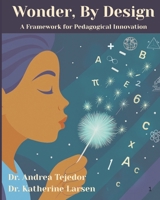 Wonder, By Design: A Framework for Pedagogical Innovation B0H8KDT4TS Book Cover